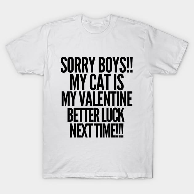 Sorry boys! My cat is my valentine. Better luck next time! T-Shirt by mksjr